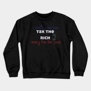 Tax The Rich Not The Poor, Equality Gift Idea, Poor People, Rich People Crewneck Sweatshirt